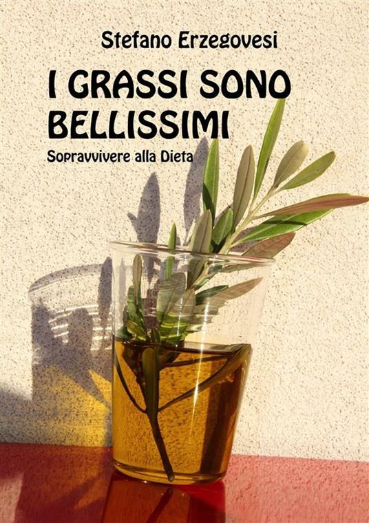 I grassi sono bellissimi. Sopravvivere alla dieta - Stefano Erzegovesi - ebook