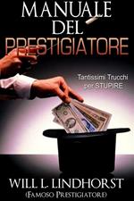 Manuale del prestigiatore. Tantissimi trucchi per stupire