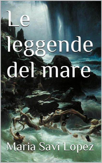 Leggende del mare - Maria Savi-Lopez - ebook