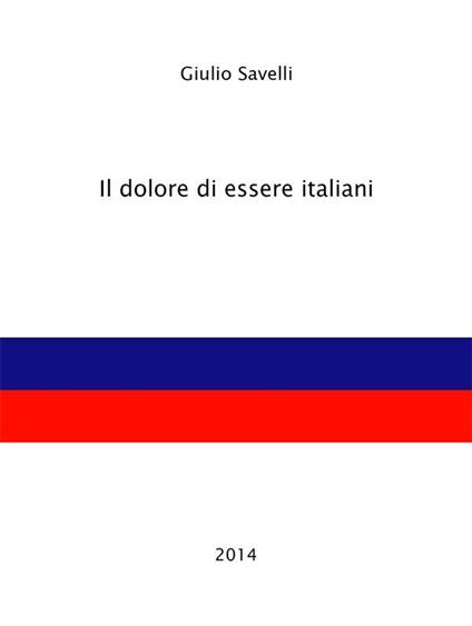 Il dolore di essere italiani - Giulio Savelli - ebook