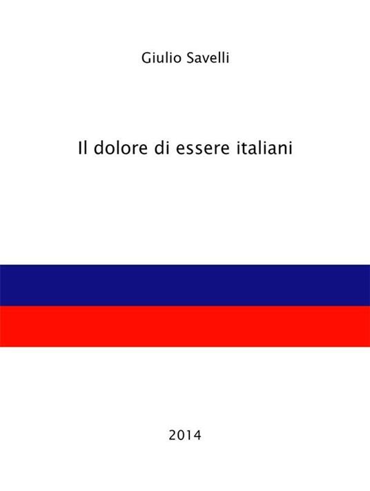 Il dolore di essere italiani - Giulio Savelli - ebook