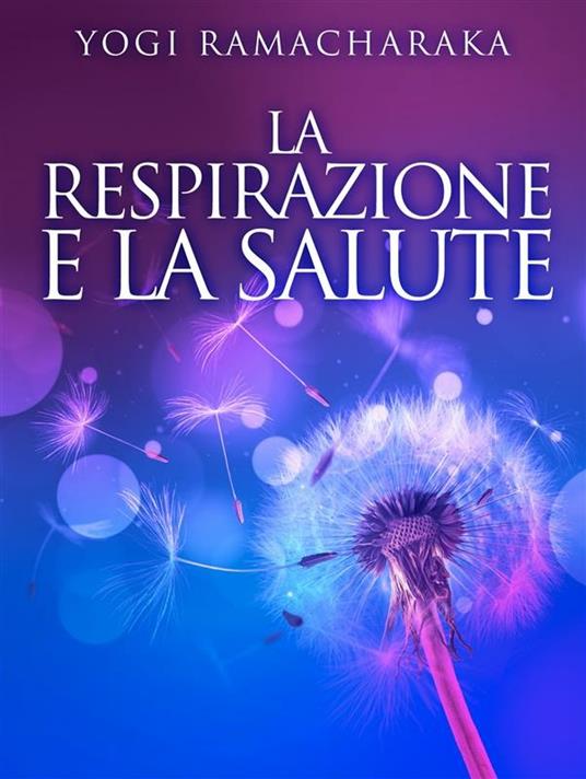 La respirazione e la salute - Ramacharaka - ebook