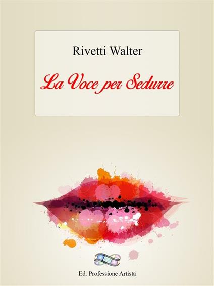 La voce per sedurre - Walter Rivetti - ebook
