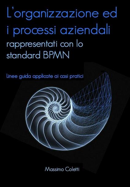 Disegnare l'organizzazione aziendale con lo standard BPMN - Massimo Coletti - ebook