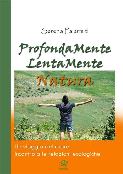 Profondamente lentamente natura - Serena Palermiti - ebook