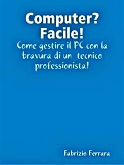 Computer? Facile! - Fabrizio Ferrara - ebook