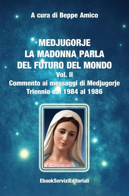 Medjugorje. La Madonna parla del futuro del mondo. Vol. 2 - Beppe Amico - ebook