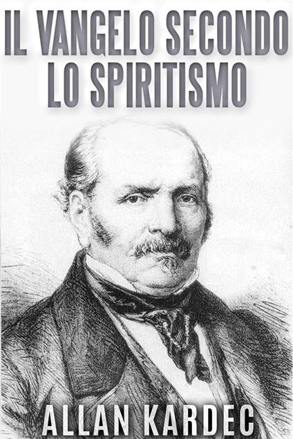 Il vangelo secondo lo spiritismo - Allan Kardec - ebook