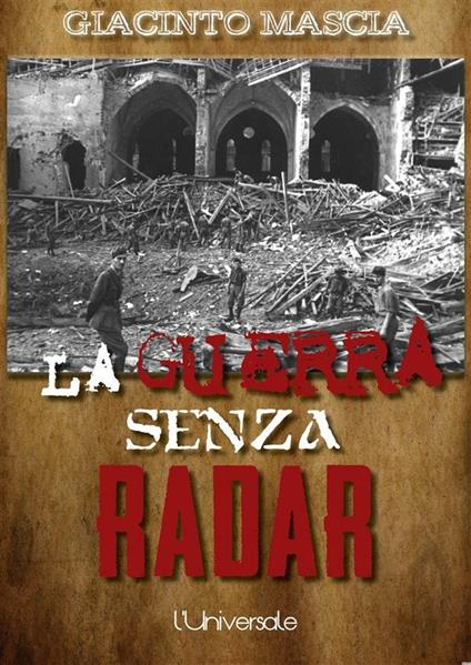 La guerra senza radar: 1935-1943, i vertici militari contro i radar italiani - Giacinto Mascia - ebook