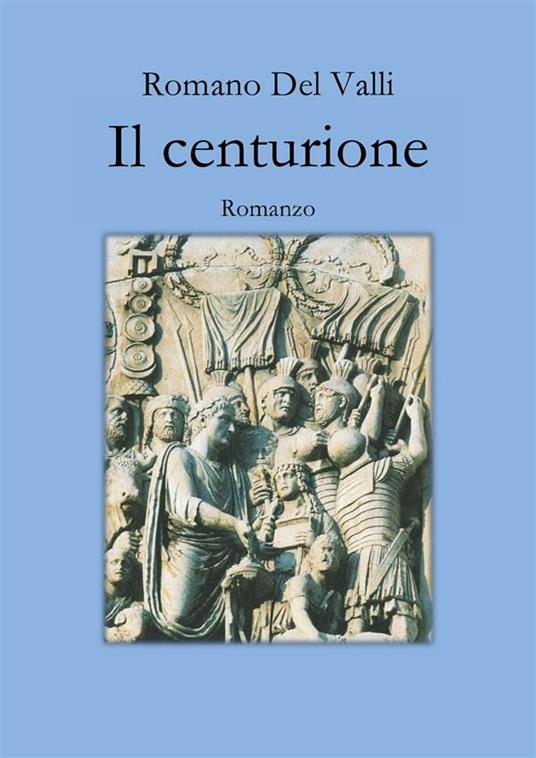 Il centurione - Romano Del Valli - ebook