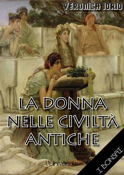 La donna nelle civiltà antiche - Veronica Iorio - ebook