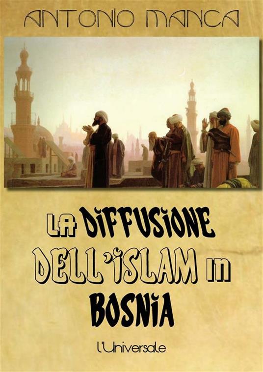 La diffusione dell'islam in Bosnia: analisi storica dal medioevo al dominio austroungarico - Antonio Manca - ebook