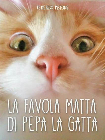 La favola matta di Pepa la gatta - Federico Pistone - ebook