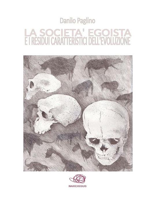 La società egoista e i residui caratteristici dell'evoluzione - Danilo Paglino - ebook