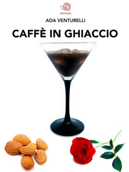 Caffè in ghiaccio - Ada Venturelli - ebook