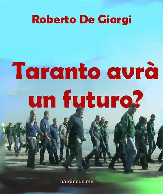 Taranto avrà un futuro? - Roberto De Giorgi - ebook