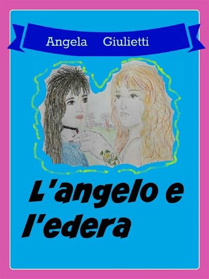 L' angelo e l'edera - Angela Giulietti - ebook