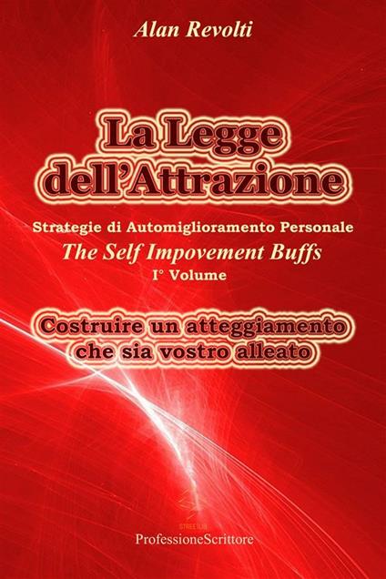 La legge dell'attrazione. Strategie di automiglioramento personale. The self impovement buffs. Vol. 1 - Alan Revolti - ebook