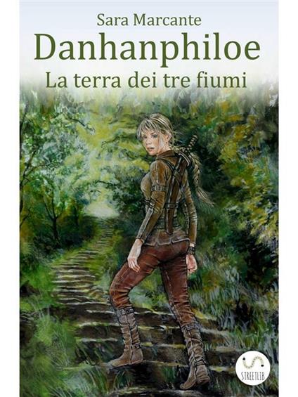 La terra dei tre fiumi. Danhanphiloe - Sara Marcante - ebook