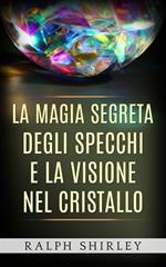 La magia segreta degli specchi e la visione nel cristallo