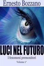 Luci nel futuro. I fenomeni premonitori. Vol. 1