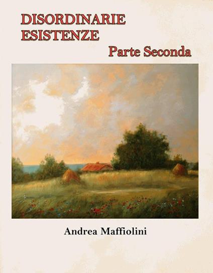 Disordinarie Esistenze - Parte Seconda - Andrea Maffiolini - ebook