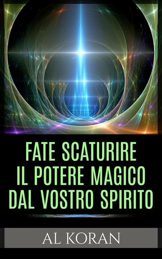 Fate scaturire il potere magico dal vostro spirito - Koran, Al - Ebook -  EPUB2 con Adobe DRM | IBS