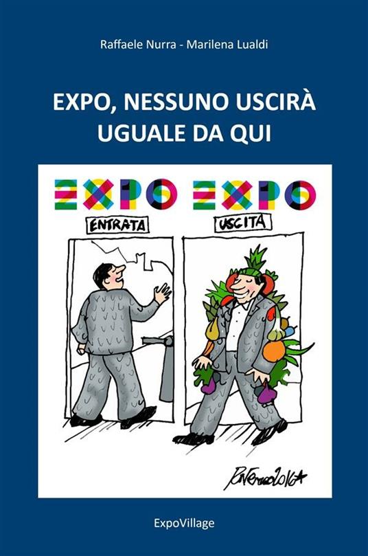 Expo, nessuno uscirà uguale da qui - Marilena Lualdi,Raffaele Nurra - ebook