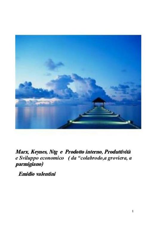 Marx, Keynes, Ntg e prodotto interno, produttività e sviluppo economico (da colabrodo, a groviera, a parmiggiano) - Emidio Valentini - ebook