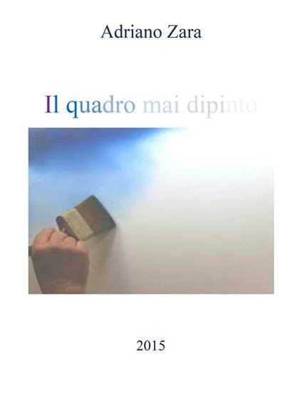 Il quadro mai dipinto - Adriano Zara - ebook