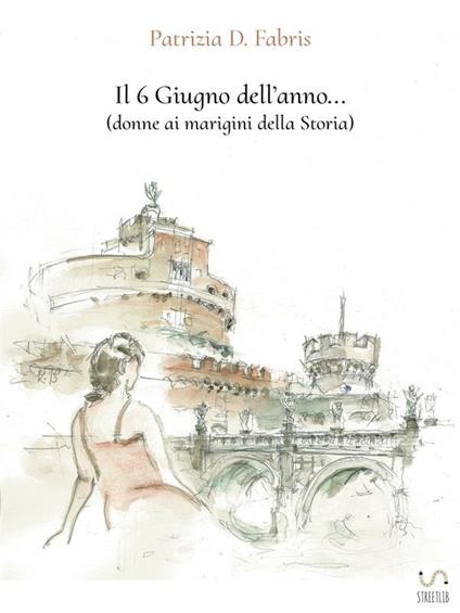 Il 6 Giugno dell'anno... (donne ai margini della Storia) - Patrizia D. Fabris - ebook