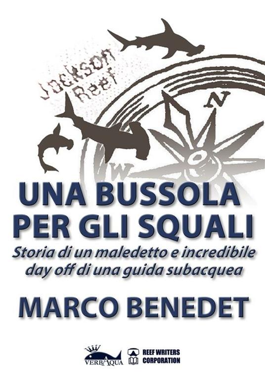 Una bussola per gli squali. Storia di un maledetto e incredibile day off di una guida subacquea - Marco Benedet - ebook