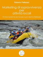 Marketing di sopravvivenza per attività locali: 10 chiavi pratiche per trovare nuovi clienti e fidelizzarli