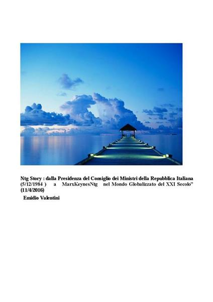 Ntg story: dalla Presidenza del Consiglio dei Ministri della Repubblica Italiana (5/12/1984 ) a MarxKeynesNtg nel Mondo Globalizzato del XXI secolo (11/4/2016) - Emidio Valentini - ebook