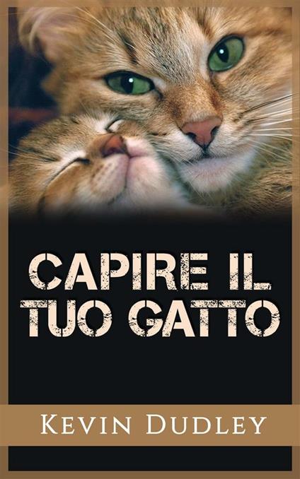 Capire il tuo gatto - Kevin Dudley - ebook