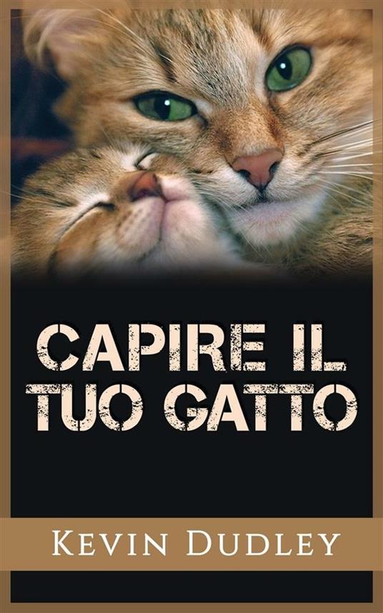 Capire il tuo gatto - Kevin Dudley - ebook