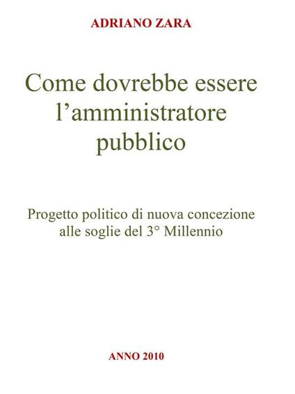 Come dovrebbe essere l'amministratore pubblico - Adriano Zara - ebook