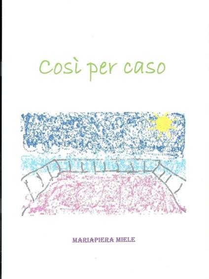 Così per caso - Mariapiera Miele - ebook