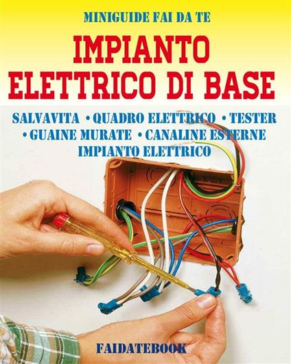 Impianto elettrico di base. Salvavita, quadro elettrico, tester, guaine murate, canaline esterne, impianto elettrico - Valerio Poggi - ebook