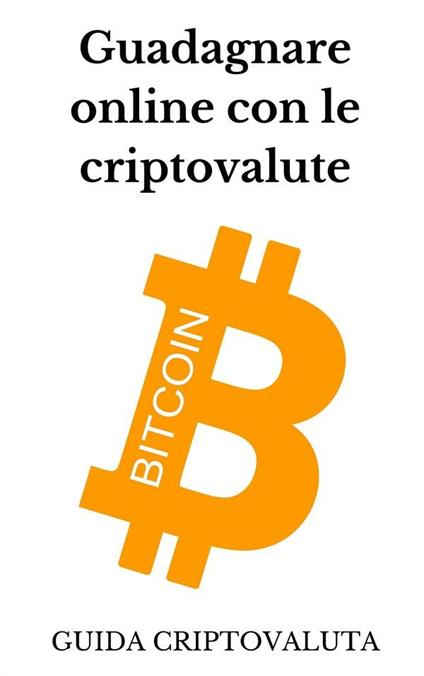 Guadagnare online con le criptovalute bitcoin - Pierluigi Tamanini - ebook