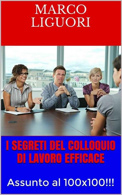 I segreti del colloquio di lavoro efficace - Marco Liguori - ebook