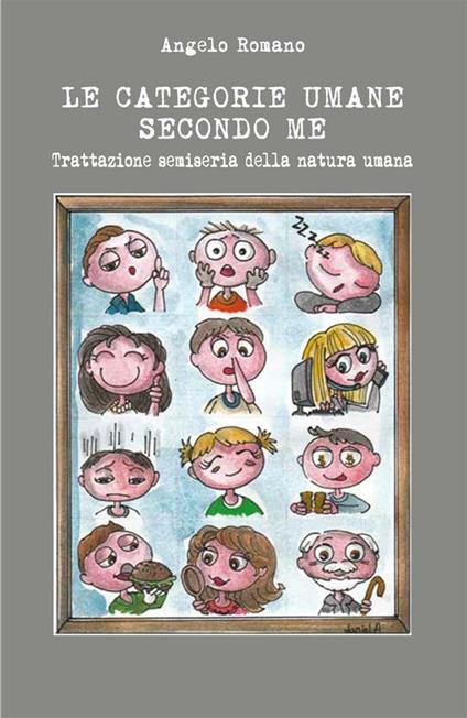 Le categorie umane secondo me. Trattazione semiseria della natura umana - Angelo Romano - ebook