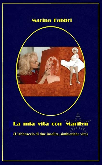 La mia vita con Marilyn. L'abbraccio di due insolite simbiotiche vite - Marina Fabbri - ebook