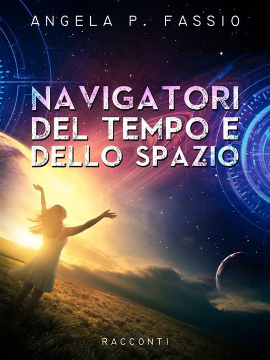 Navigatori del tempo e dello spazio - Angela P. Fassio - ebook