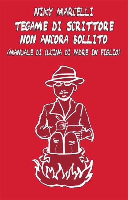 Tegame di scrittore non ancora bollito - Niky Marcelli - ebook