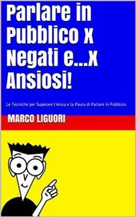 Parlare in pubblico per negati... e x ansiosi - Marco Liguori - ebook