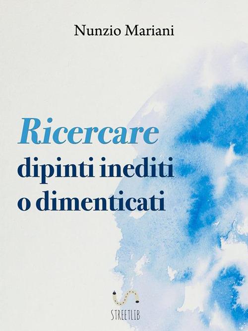 Ricercare dipinti inediti o dimenticati - Nunzio Mariani - ebook