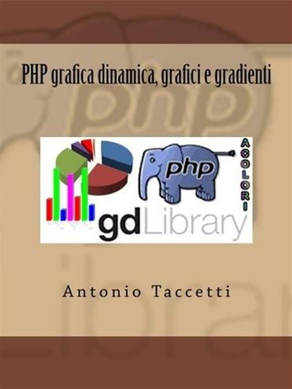 PHP grafica dinamica, grafici e gradienti - Antonio Taccetti - ebook