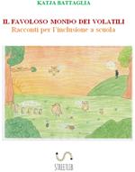 Il favoloso mondo dei volatili. Racconti per l'inclusione a scuola