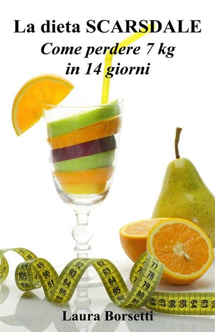 La dieta Scarsdale: come perdere 7 Kg in 14 giorni - Laura Borsetti - ebook